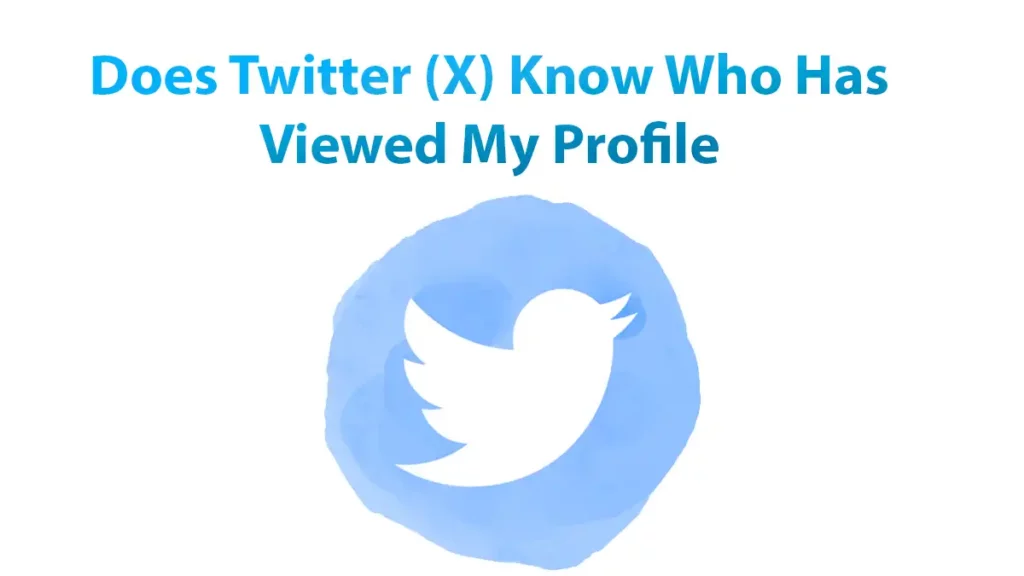 Does Twitter X Know Who Has Viewed My Profile