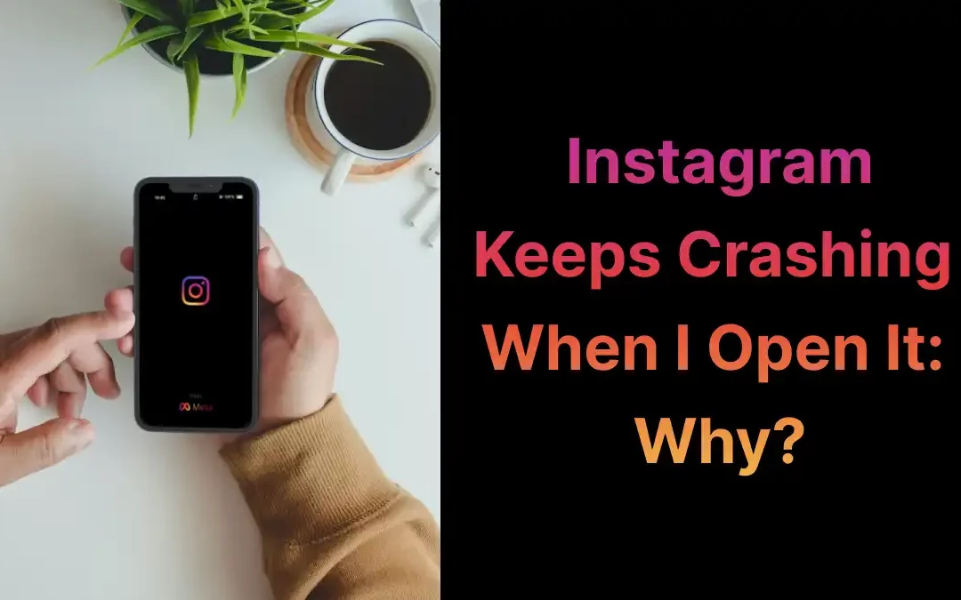 Instagram Keeps Crashing When I Open It [Solution]