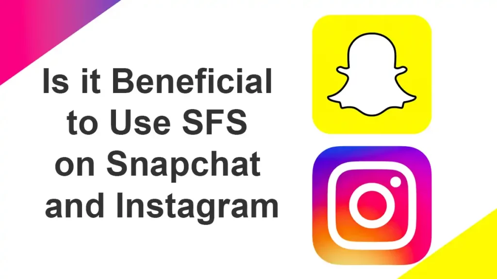 Is It Beneficial To Use Sfs On Snapchat And Instagram?
