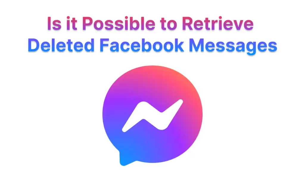 Is It Possible To Retrieve Deleted Facebook Messages