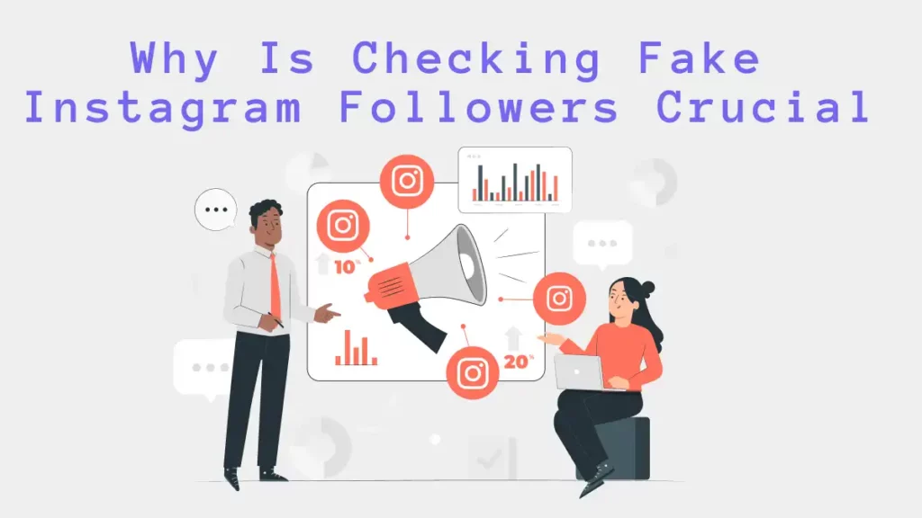 Why Is Checking Fake Instagram Followers Crucial